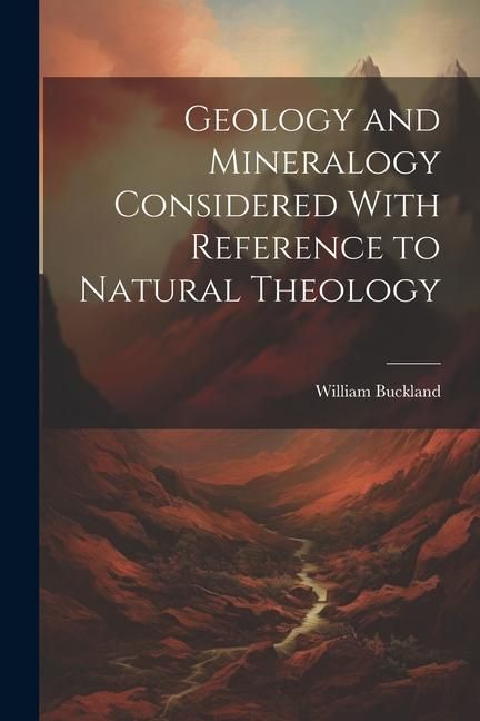Produktbild: Geology and Mineralogy Considered With Reference to Natural Theology