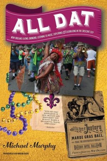 Produktbild: All DAT New Orleans: Eating, Drinking, Listening to Music, Exploring, & Celebrating in the Crescent City
