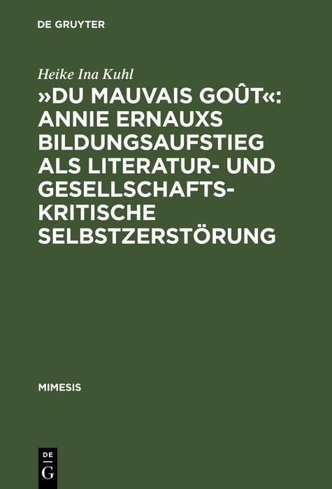 Produktbild: &raquo;Du mauvais go&ucirc;t&laquo;: Annie Ernauxs Bildungsaufstieg als literatur- und gesellschaftskritische Selbstzerst&ouml;rung