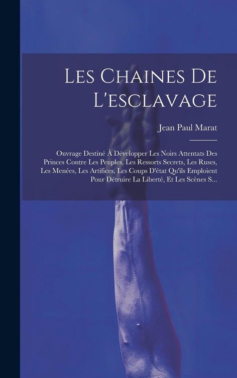 Produktbild: Les Chaines De L'esclavage: Ouvrage Destin&eacute; &Agrave; D&eacute;velopper Les Noirs Attentats Des Princes Contre Les Peuples, Les Ressorts Secrets, Les Ruses, Les