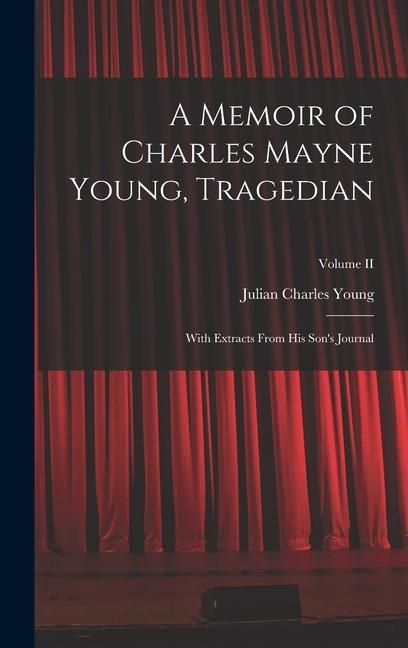 Produktbild: A Memoir of Charles Mayne Young, Tragedian: With Extracts From His Son's Journal; Volume II