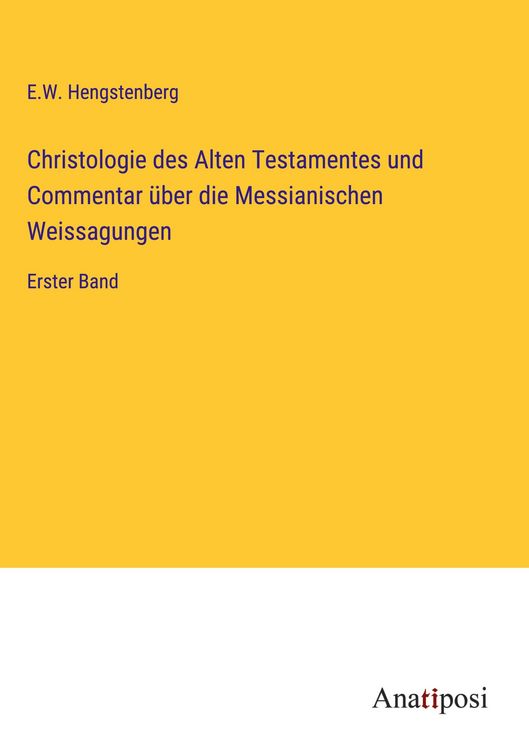 Produktbild: Christologie des Alten Testamentes und Commentar &uuml;ber die Messianischen Weissagungen
