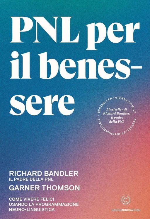 Produktbild: PNL per il benessere. Come vivere felici usando la programmazione neuro-linguistica