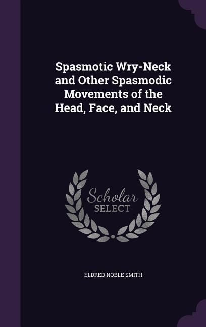 Produktbild: Spasmotic Wry-Neck and Other Spasmodic Movements of the Head, Face, and Neck