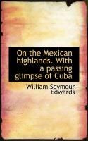 Produktbild: On the Mexican Highlands. with a Passing Glimpse of Cuba