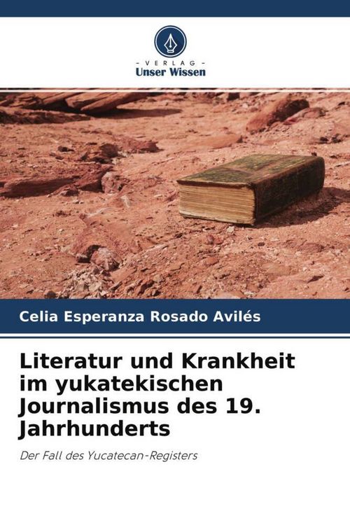 Produktbild: Literatur und Krankheit im yukatekischen Journalismus des 19. Jahrhunderts