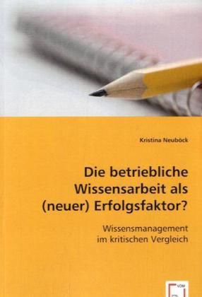 Produktbild: Neub&ouml;ck, K: Die betriebliche Wissensarbeit als (neuer) Erfol
