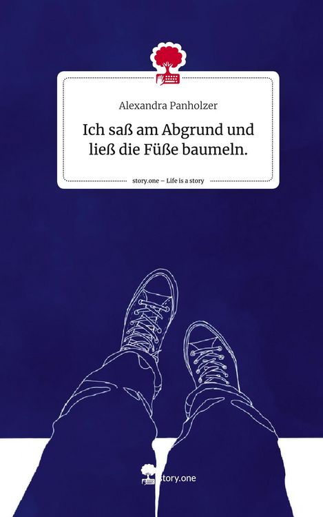 Produktbild: Ich sa&szlig; am Abgrund und lie&szlig; die F&uuml;&szlig;e baumeln.. Life is a Story - story.one