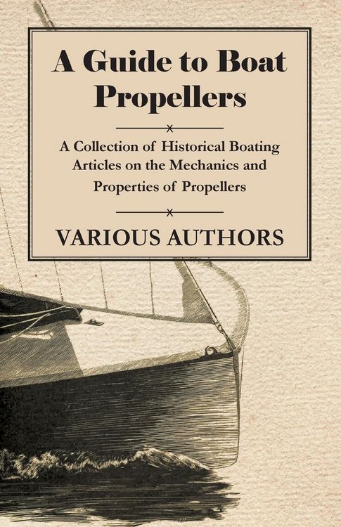 Produktbild: A Guide to Boat Propellers - A Collection of Historical Boating Articles on the Mechanics and Properties of Propellers