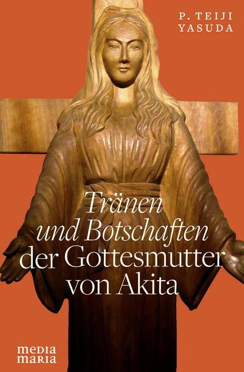 Produktbild: Tr&auml;nen und Botschaften der Gottesmutter von Akita