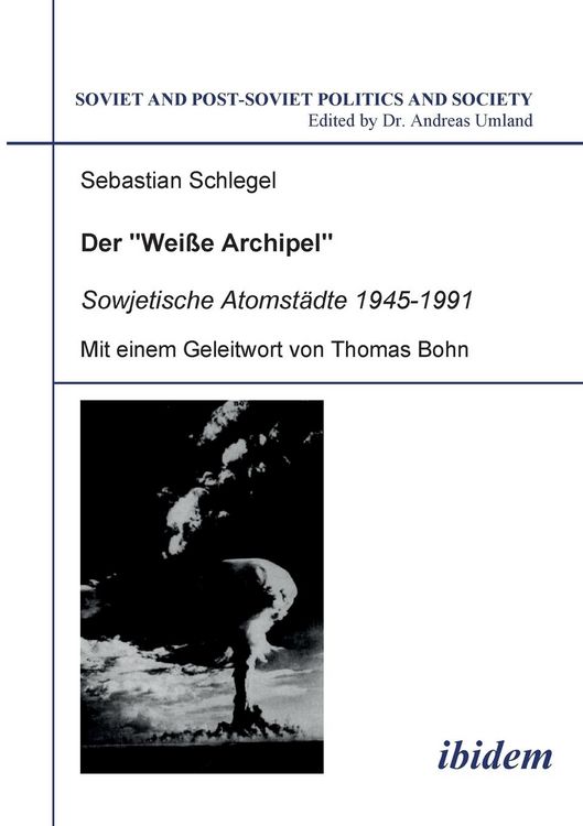 Produktbild: Schlegel, S: "Weisse Archipel" - Sowjetische Atomst&auml;dte 1945