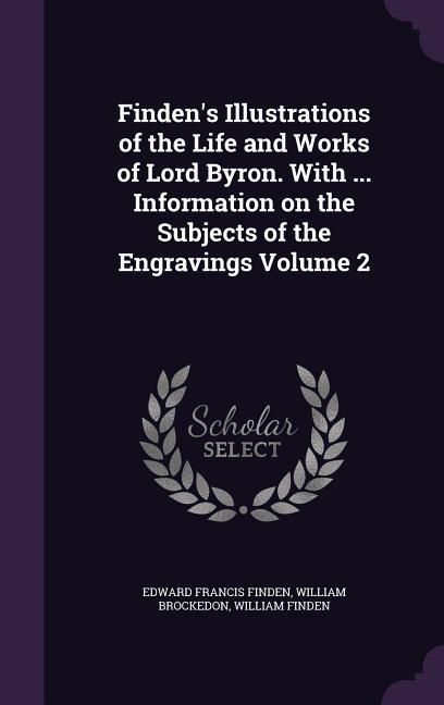 Produktbild: Finden's Illustrations of the Life and Works of Lord Byron. With ... Information on the Subjects of the Engravings Volume 2