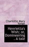Produktbild: Henrietta's Wish; Or, Domineering . a Tale