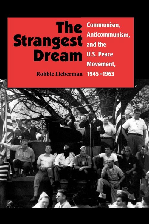 Produktbild: The Strangest Dream Communism, Anticommunism, and the U.S. Peace Movement, 1945-1963 (PB)