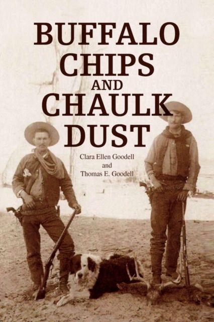Produktbild: Clara Ellen Goodell: Buffalo Chips and Chaulk Dust
