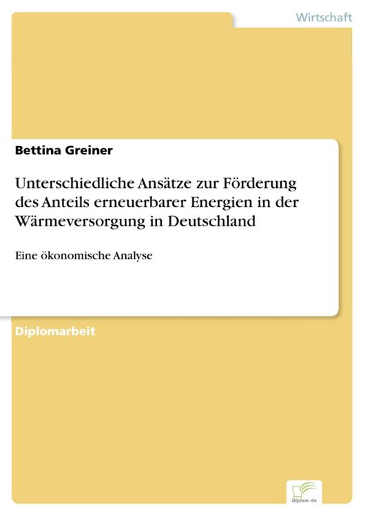 Produktbild: Unterschiedliche Ans&auml;tze zur F&ouml;rderung des Anteils erneuerbarer Energien in der W&auml;rmeversorgung in Deutschland