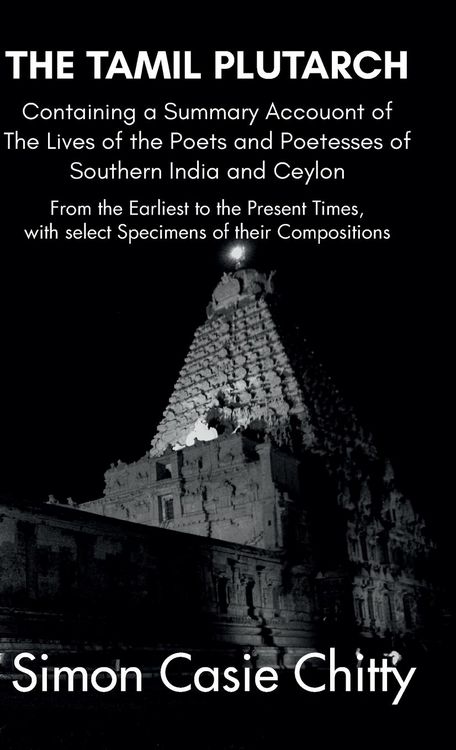 Produktbild: THE TAMIL PLUTARCH Containing a Summary Accouont of The Lives of the Poets and Poetesses of Southern India and Ceylon