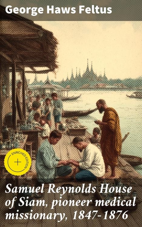 Produktbild: Samuel Reynolds House of Siam, pioneer medical missionary, 1847-1876
