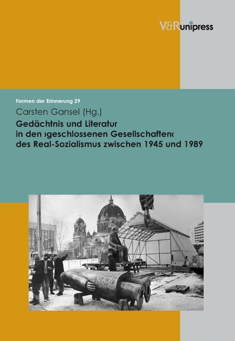 Produktbild: Ged&auml;chtnis und Literatur in den &rsaquo;geschlossenen Gesellschaften&lsaquo; des Real-Sozialismus zwischen 1945 und 1989