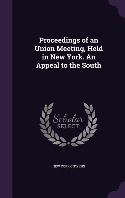Produktbild: Proceedings of an Union Meeting, Held in New York. An Appeal to the South