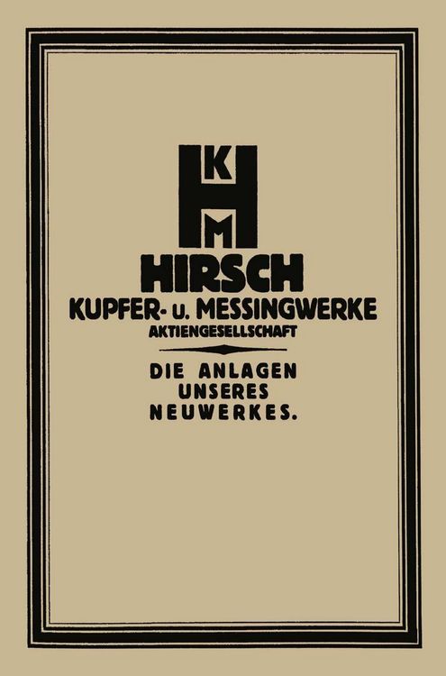 Produktbild: Die Anlage des Neuwerkes der Hirsch, Kupfer- U. Messingwerke A.-G.