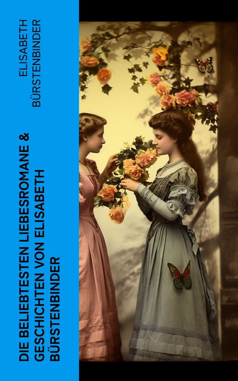 Produktbild: Die beliebtesten Liebesromane & Geschichten von Elisabeth B&uuml;rstenbinder