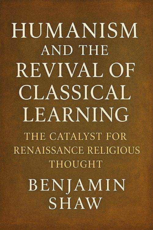 Produktbild: Humanism and the Revival of Classical Learning: The Catalyst for Renaissance Religious Thought