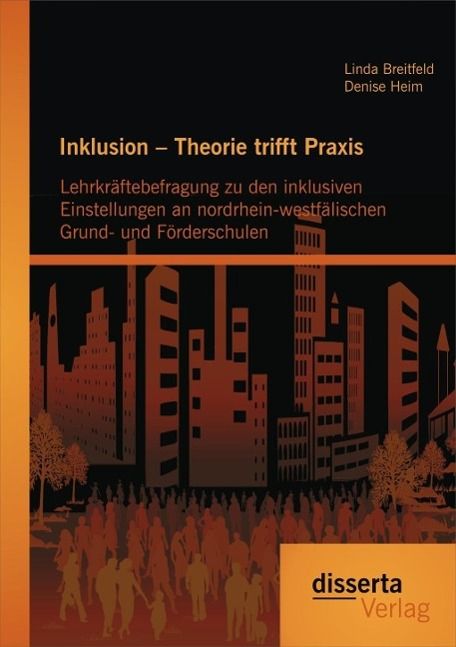 Produktbild: Inklusion - Theorie trifft Praxis: Lehrkr&auml;ftebefragung zu den inklusiven Einstellungen an nordrhein-westf&auml;lischen Grund- und F&ouml;rderschulen