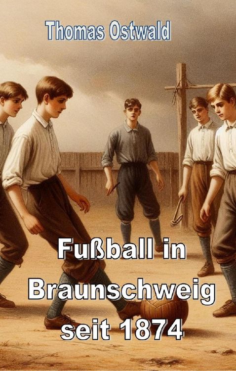 Produktbild: Fu&szlig;ball in Braunschweig seit 1874 - Konrad Koch