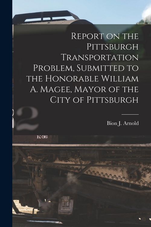 Produktbild: Report on the Pittsburgh Transportation Problem [microform], Submitted to the Honorable William A. Magee, Mayor of the City of Pittsburgh