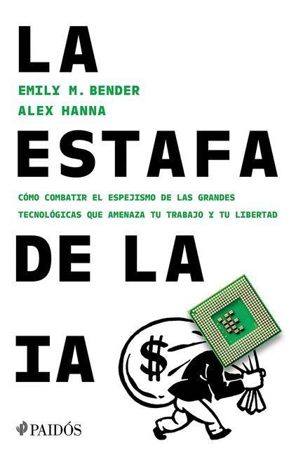 Produktbild: La Estafa de la Ia: C&oacute;mo Combatir El Espejismo de Las Grandes Tecnol&oacute;gicas Que Amenaza Tu Trabajo Y Tu Libertad / The AI Con