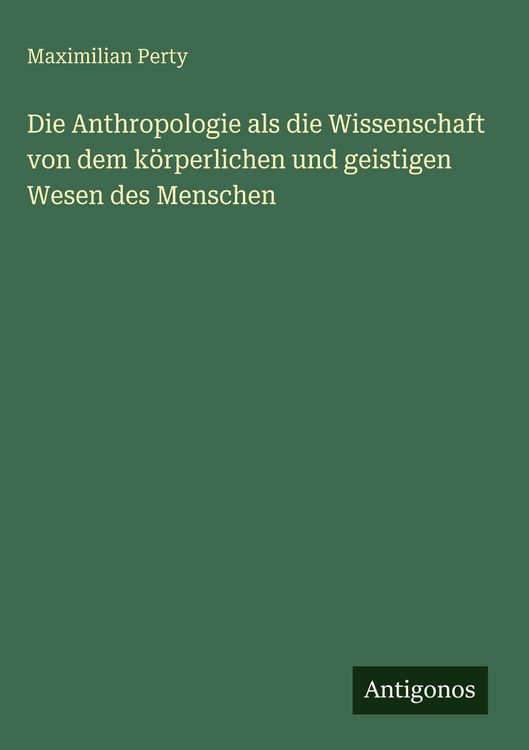 Produktbild: Die Anthropologie als die Wissenschaft von dem k&ouml;rperlichen und geistigen Wesen des Menschen