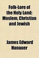 Produktbild: Folk-Lore of the Holy Land; Moslem, Christian and Jewish