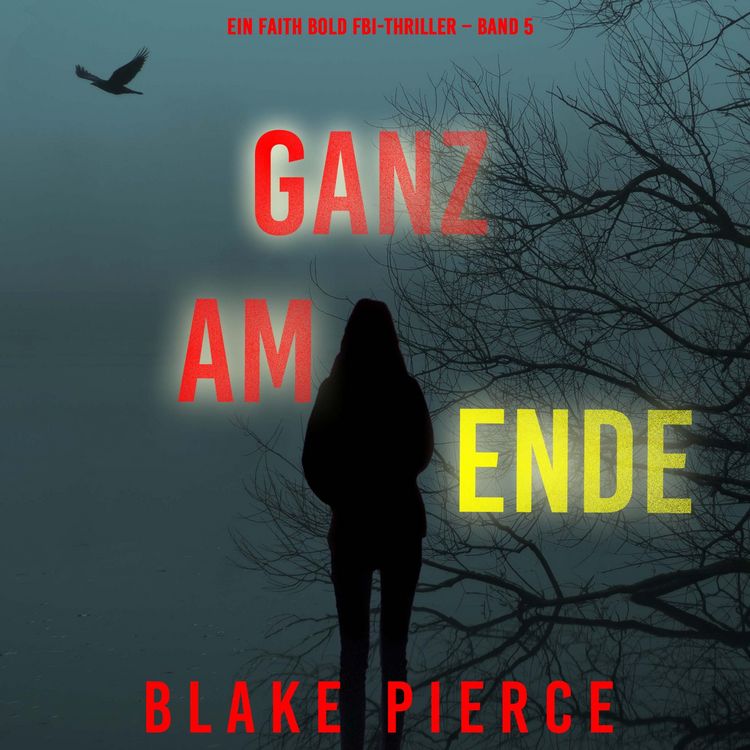 Produktbild: Ganz am Ende (Ein Faith Bold FBI-Thriller &ndash; Band 5)