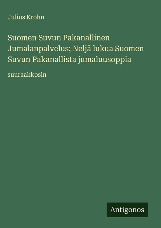 Produktbild: Suomen Suvun Pakanallinen Jumalanpalvelus; Nelj&auml; lukua Suomen Suvun Pakanallista jumaluusoppia