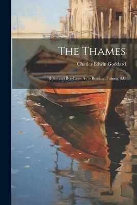 Produktbild: The Thames: Rules and Bye-Laws As to Boating, Fishing, &c