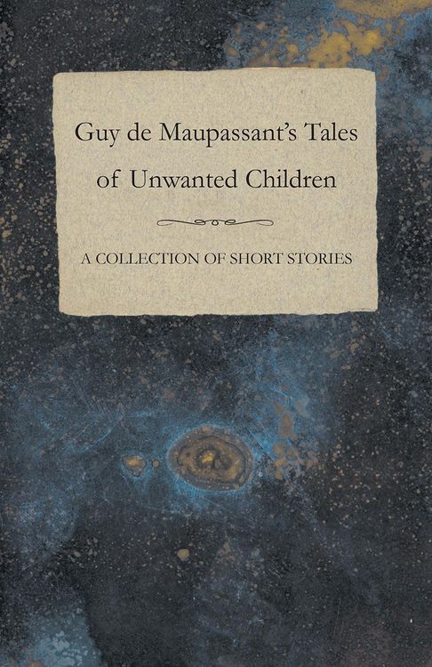 Produktbild: Guy de Maupassant's Tales of Unwanted Children - A Collection of Short Stories