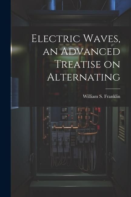 Produktbild: Electric Waves, an Advanced Treatise on Alternating