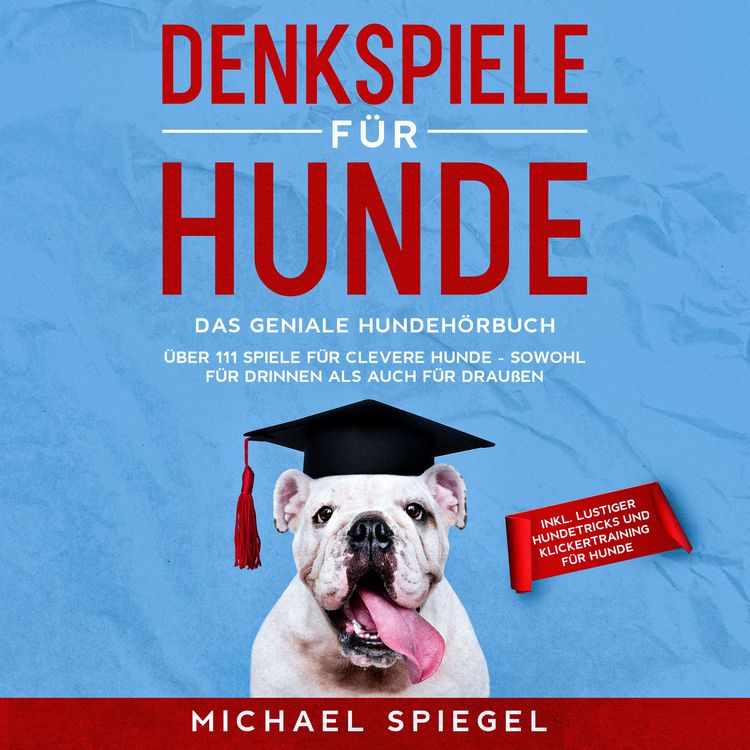 Produktbild: Denkspiele f&uuml;r Hunde: Das geniale Hundeh&ouml;rbuch - &Uuml;ber 111 Spiele f&uuml;r clevere Hunde - sowohl f&uuml;r Drinnen als auch f&uuml;r Drau&szlig;en - inkl. lustiger Hundetricks und Klickertraining f&uuml;r Hunde