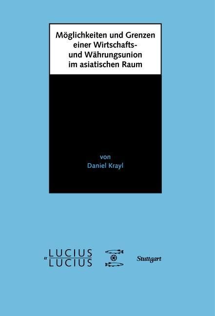Produktbild: M&ouml;glichkeiten und Grenzen einer Wirtschafts- und W&auml;hrungsunion im asiatischen Raum