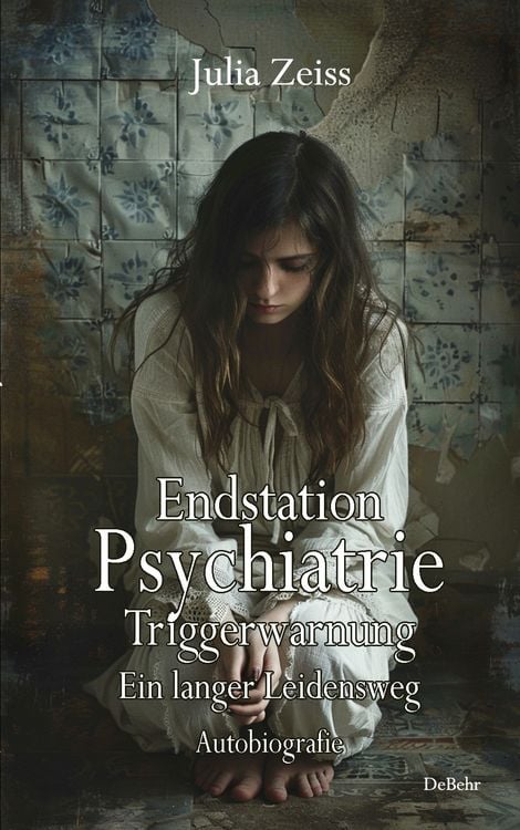 Produktbild: Endstation Psychiatrie - Triggerwarnung - Ein langer Leidensweg - Autobiografie