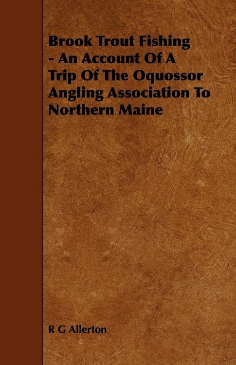 Produktbild: Brook Trout Fishing - An Account Of A Trip Of The Oquossor Angling Association To Northern Maine