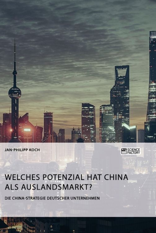 Produktbild: Die China-Strategie deutscher Unternehmen. Welches Potenzial hat China als Auslandsmarkt?