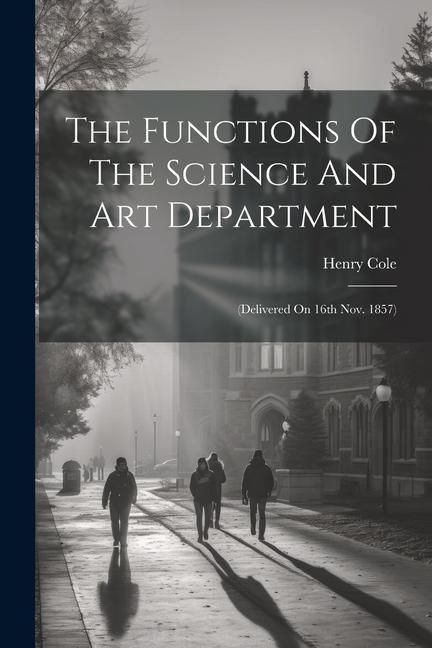 Produktbild: The Functions Of The Science And Art Department: (delivered On 16th Nov. 1857)