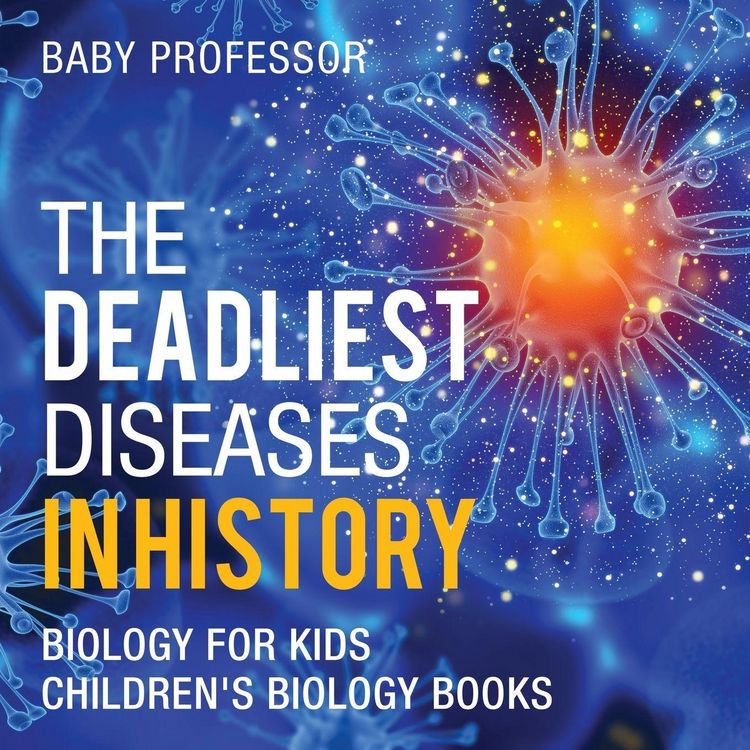 Produktbild: The Deadliest Diseases in History - Biology for Kids | Children's Biology Books