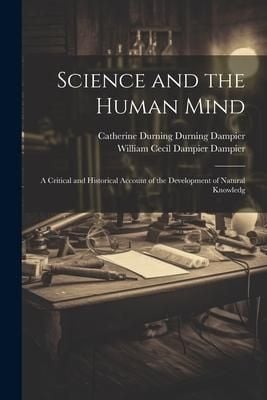 Produktbild: Science and the Human Mind; a Critical and Historical Account of the Development of Natural Knowledg
