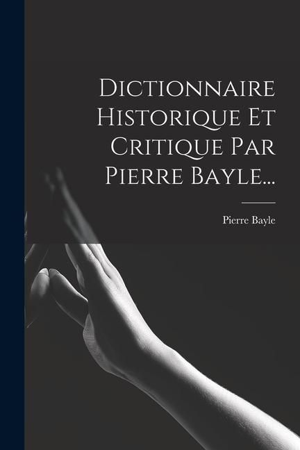 Produktbild: Dictionnaire Historique Et Critique Par Pierre Bayle...