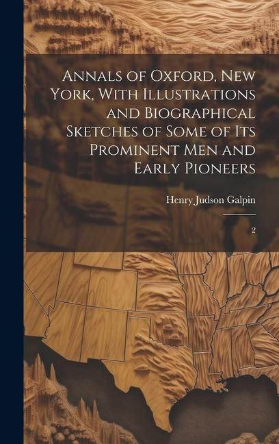 Produktbild: Annals of Oxford, New York, With Illustrations and Biographical Sketches of Some of its Prominent men and Early Pioneers: 2