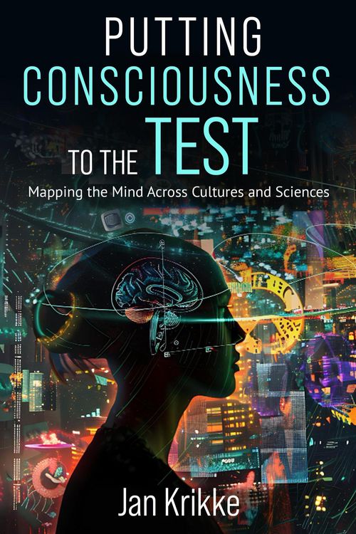 Produktbild: Putting Consciousness to the Test: Mapping the Mind Across Cultures and Sciences (An East-West Trilogy, #1)