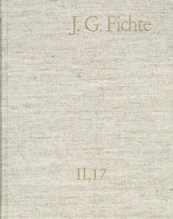 Produktbild: Johann Gottlieb Fichte: Gesamtausgabe / Reihe II: Nachgelassene Schriften. Band 17: Nachgelassene Schriften 1813-1814. Nachtrag